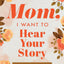 Mom, I Want to Hear Your Story: A Mother's Guided Journal To Share Her Life & Her Love