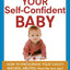 Your Self-Confident Baby: How to Encourage Your Child's Natu