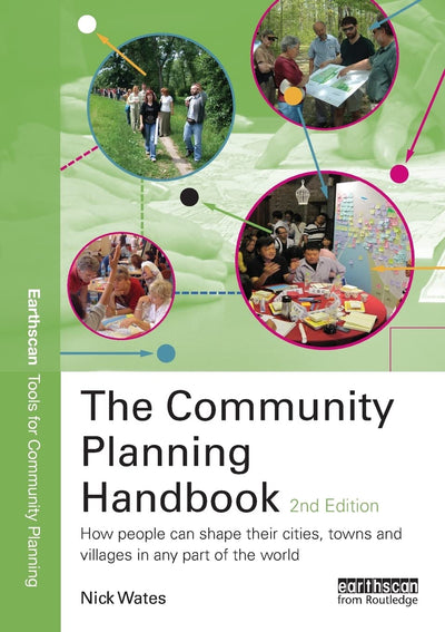 The Community Planning Handbook: How people can shape their cities, towns & villages in any part of the world (Earthscan Tools for Community Planning)