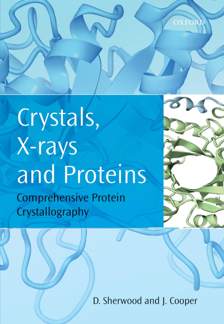 Crystals, X-rays and Proteins: Comprehensive Protein Crystallography