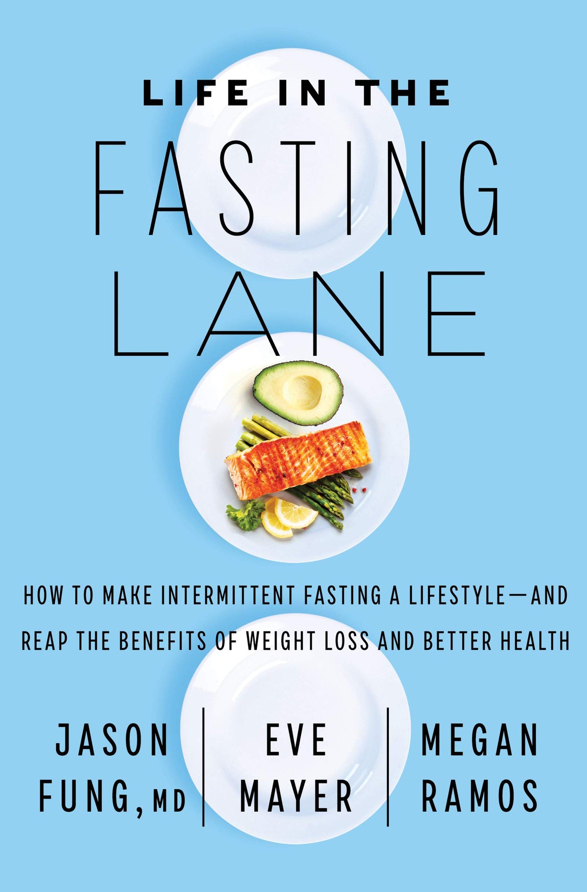 Life in the Fasting Lane: How to Make Intermittent Fasting a Lifestyle-and Reap the Benefits of Weight Loss and Better Health - An NYT Bestseller for Safe Metabolic Success