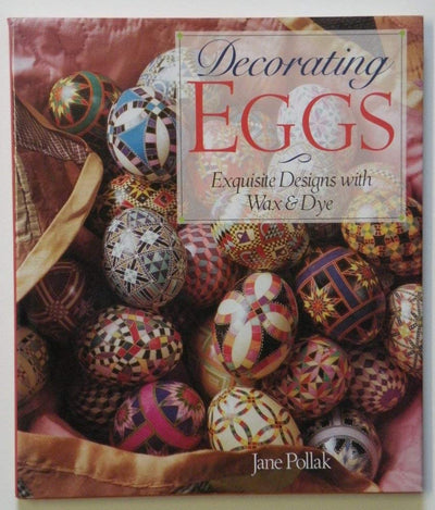 Decorating Eggs: Exquisite Designs With Wax & Dye