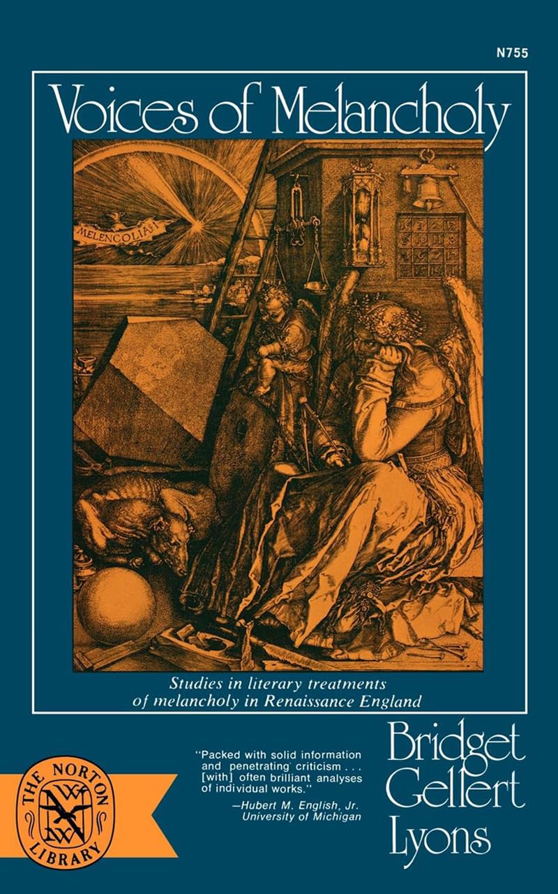 Voices of Melancholy: Studies in Literary Treatments of Melancholy in Renaissance England (Norton Library (Paperback)) (N755)