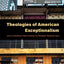 Theologies of American Exceptionalism (Religion and the Human)