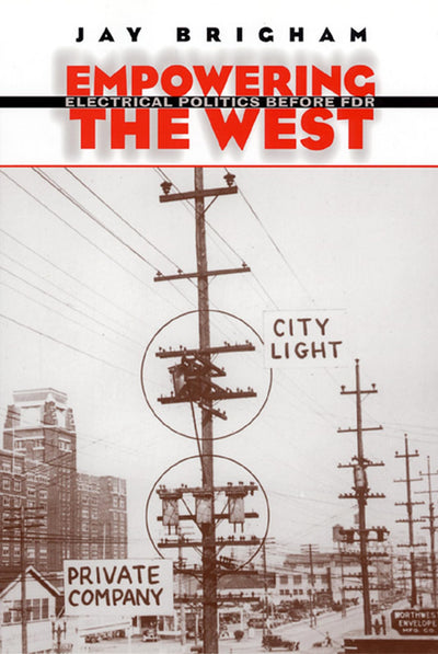 Empowering the West: Electrical Politics Before FDR (Development of Western Resources)