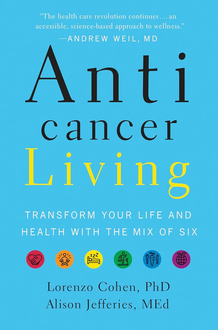 Anticancer Living: Transform Your Life and Health With the Mix of Six