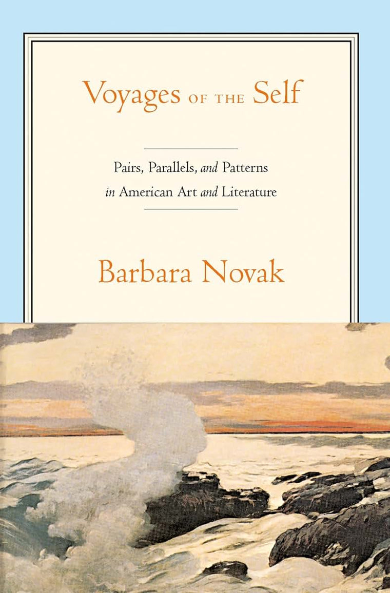 Voyages of the Self: Pairs, Parallels and Patterns in American Art and Literature