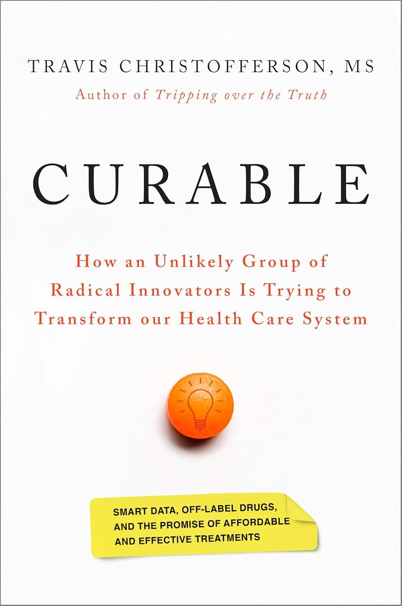 Curable: How an Unlikely Group of Radical Innovators Is Trying to Transform our Health Care System