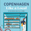Copenhagen Like a Local: By the People Who Call It Home (Local Travel Guide)