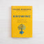 Knowing: The Journey to Certainty in an Uncertain World