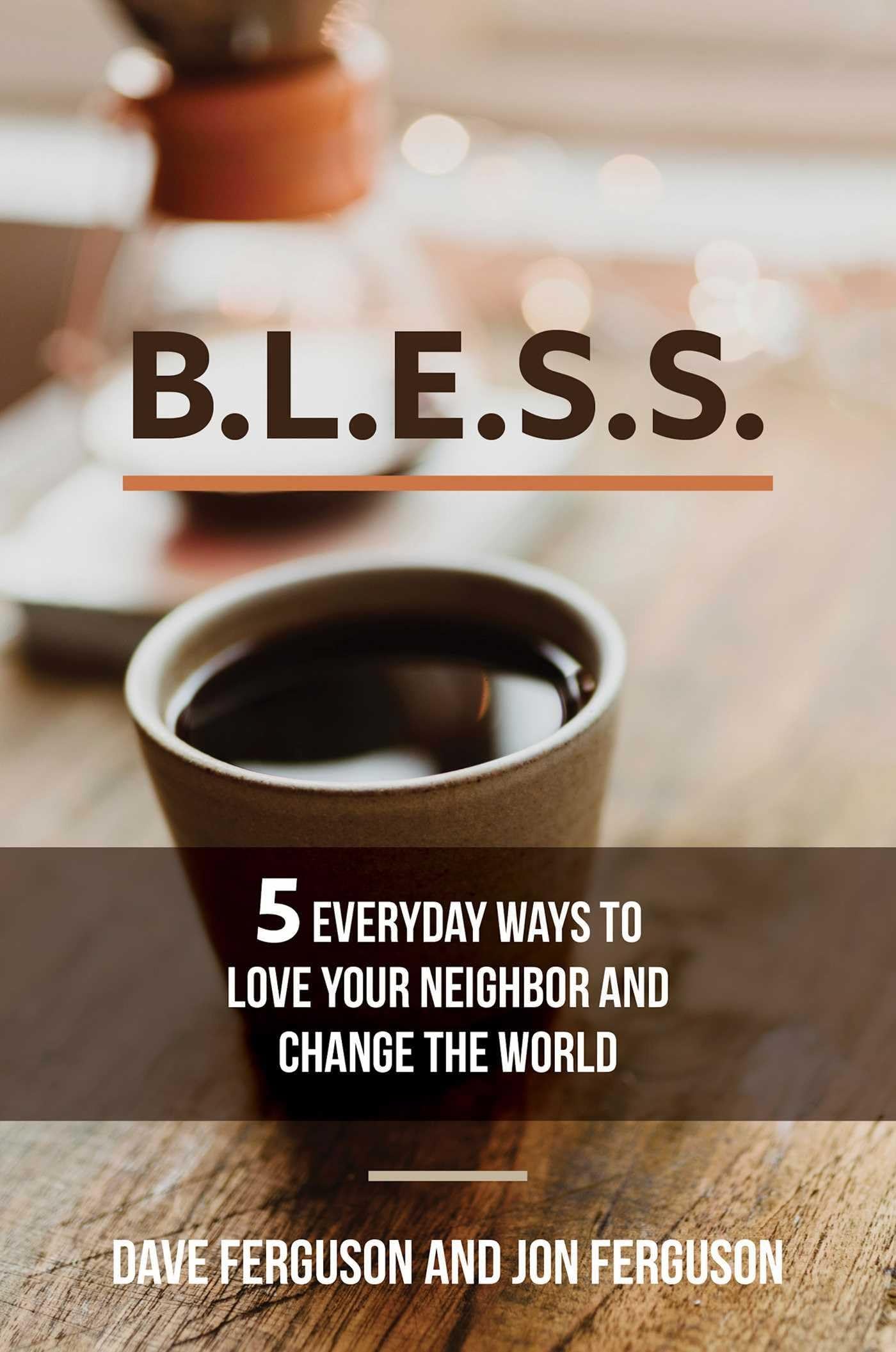 BLESS: 5 Everyday Ways to Love Your Neighbor and Change the
