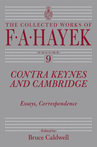 Contra Keynes and Cambridge: Essays, Correspondence (The Collected Works of F. A. Hayek, Vol 9) (Volume 9)