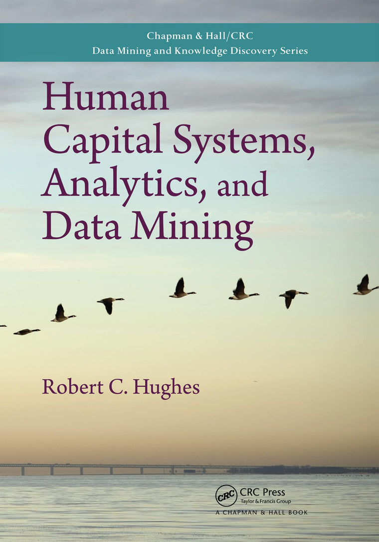Human Capital Systems, Analytics, and Data Mining (Chapman & Hall/CRC Data Mining and Knowledge Discovery Series)