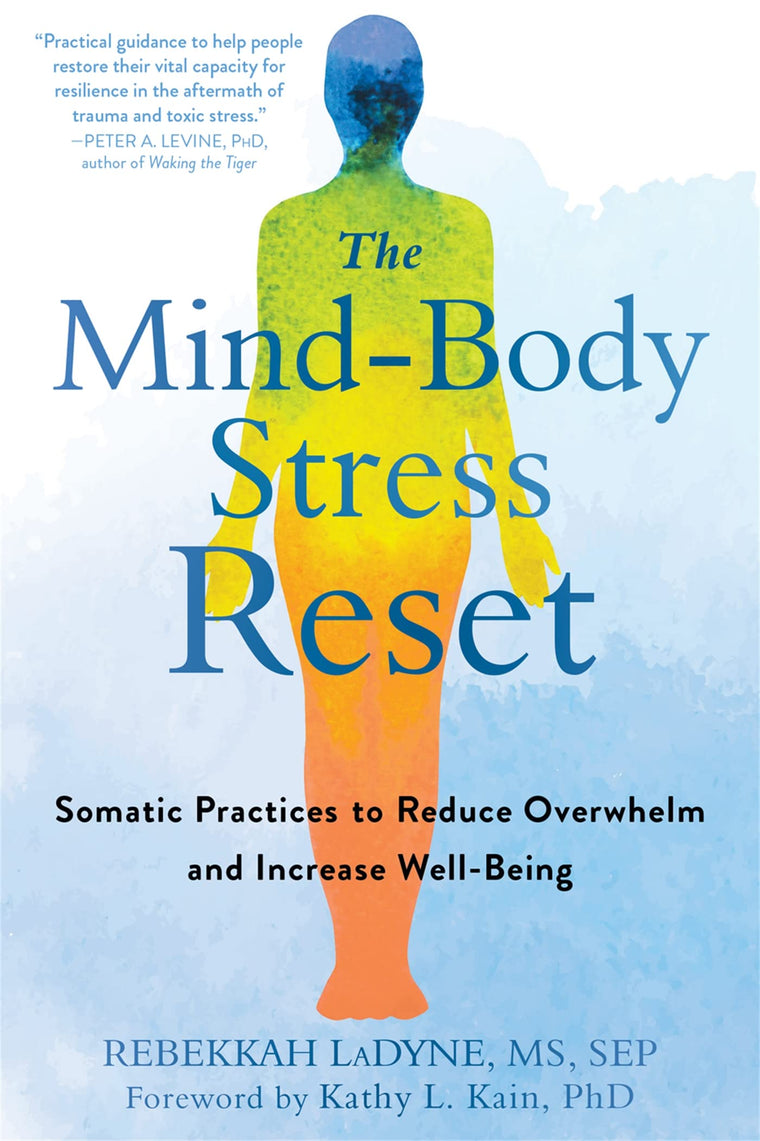 The Mind-Body Stress Reset: Somatic Practices to Reduce Overwhelm and Increase Well-Being