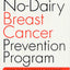 The No-Dairy Breast Cancer Prevention Program: How One Scientist's Discovery Helped Her Defeat Her Cancer