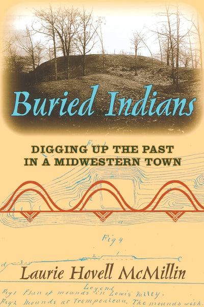 Buried Indians: Digging Up the Past in a Midwestern Town (Wisconsin Land and Life)