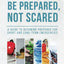 Be Prepared, Not Scared - 12 Steps to Emergency Preparedness: Guide to becoming prepared for short and long-term emergencies (Living Well with Dr. Michelle)