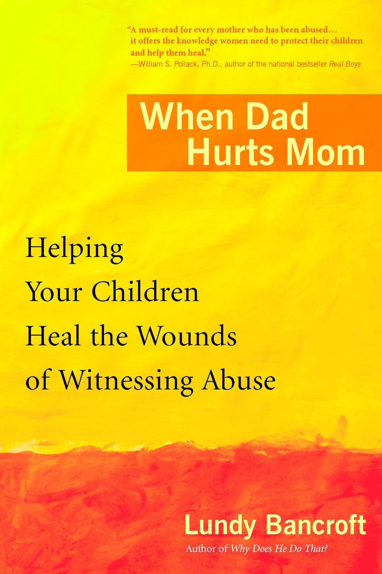 When Dad Hurts Mom: Helping Your Children Heal the Wounds of