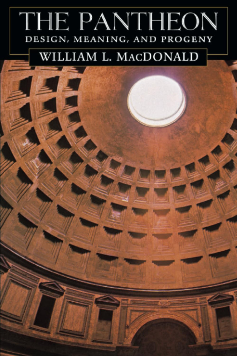 The Pantheon: Design, Meaning, and Progeny, With a New Foreword by John Pinto, Second Edition