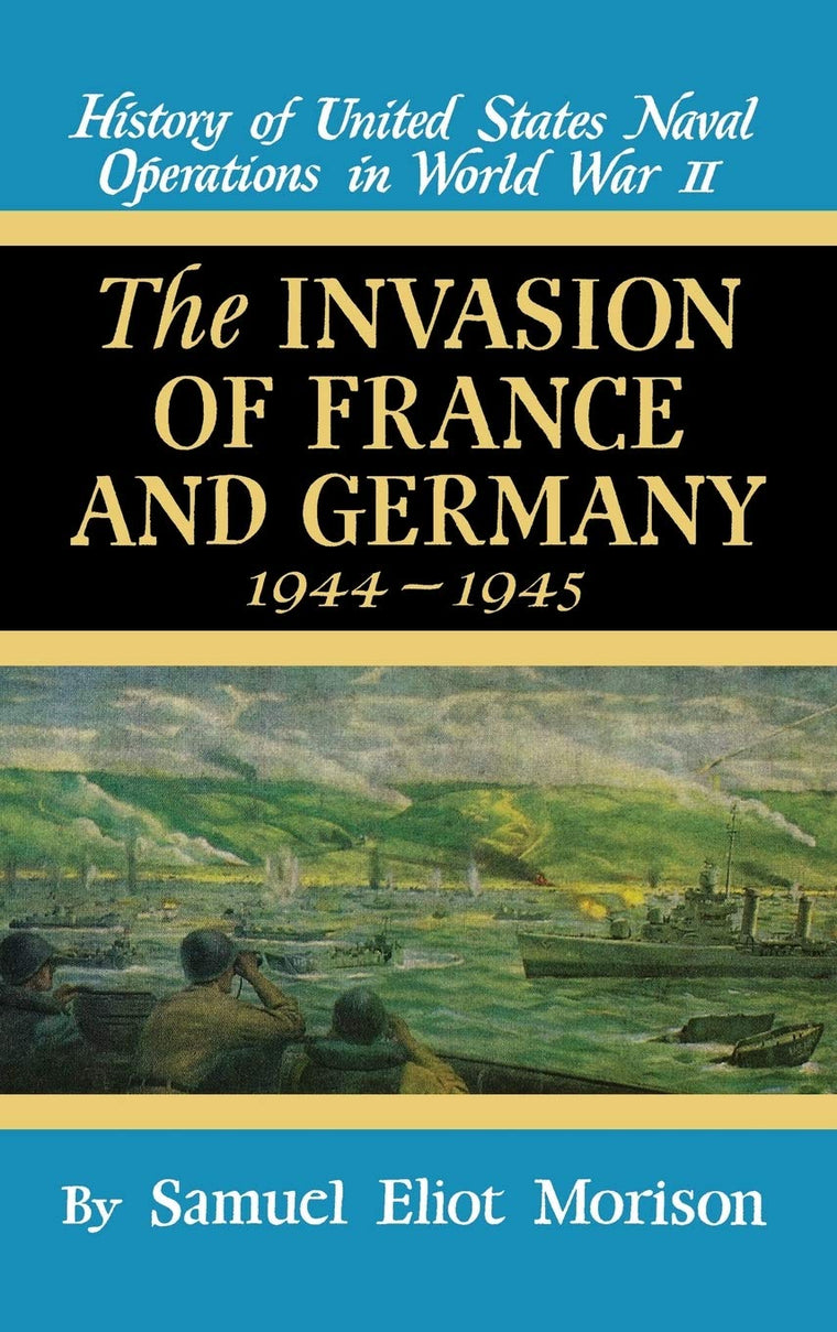 Invasion of France and Germany, 1944-945 (History of United States Naval Operations in World War II)