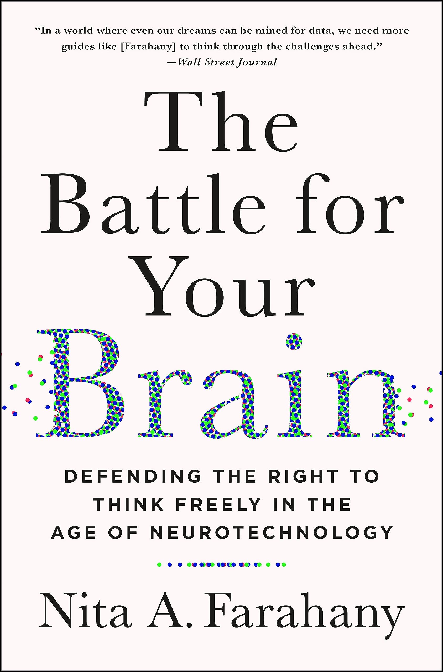 The Battle for Your Brain: Defending the Right to Think Freely in the Age of Neurotechnology