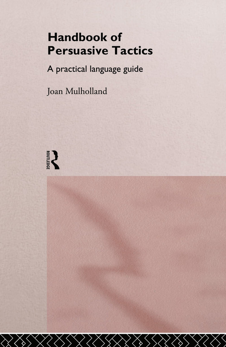 A Handbook of Persuasive Tactics: A Practical Language Guide