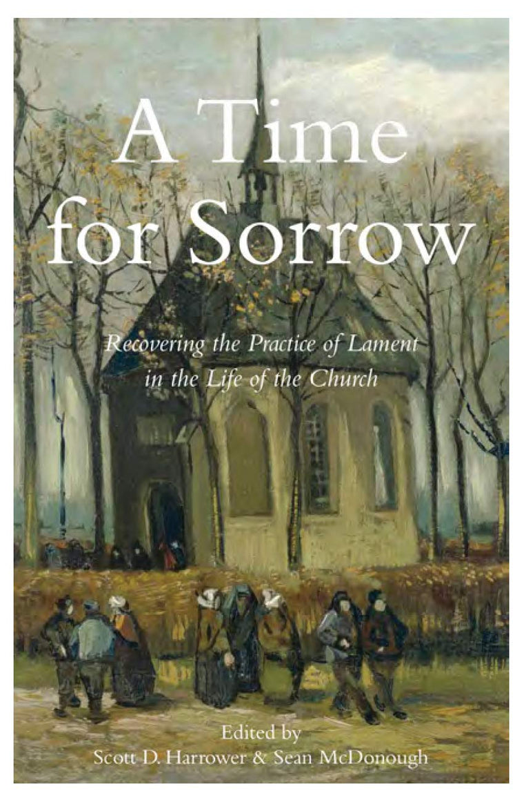 A Time for Sorrow: Recovering the Practice of Lament in the Life of the Church