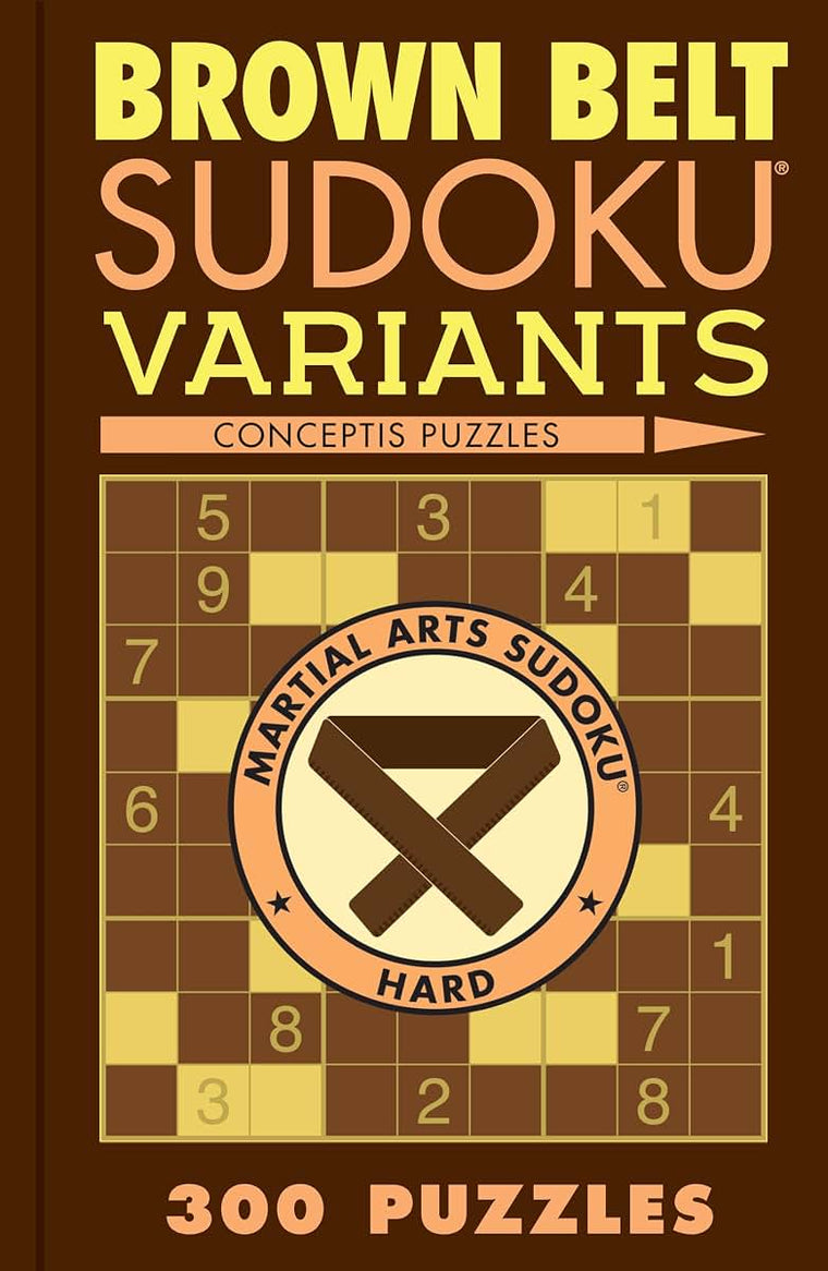 Brown Belt Sudoku Variants: 300 Puzzles (Martial Arts Puzzles Series)