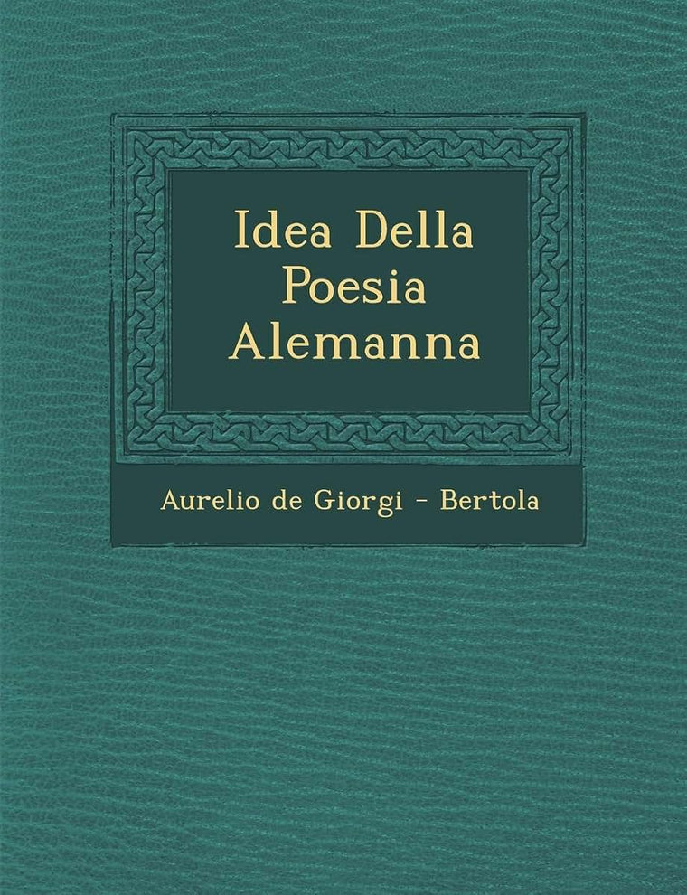Idea Della Poesia Alemanna (English and Italian Edition)