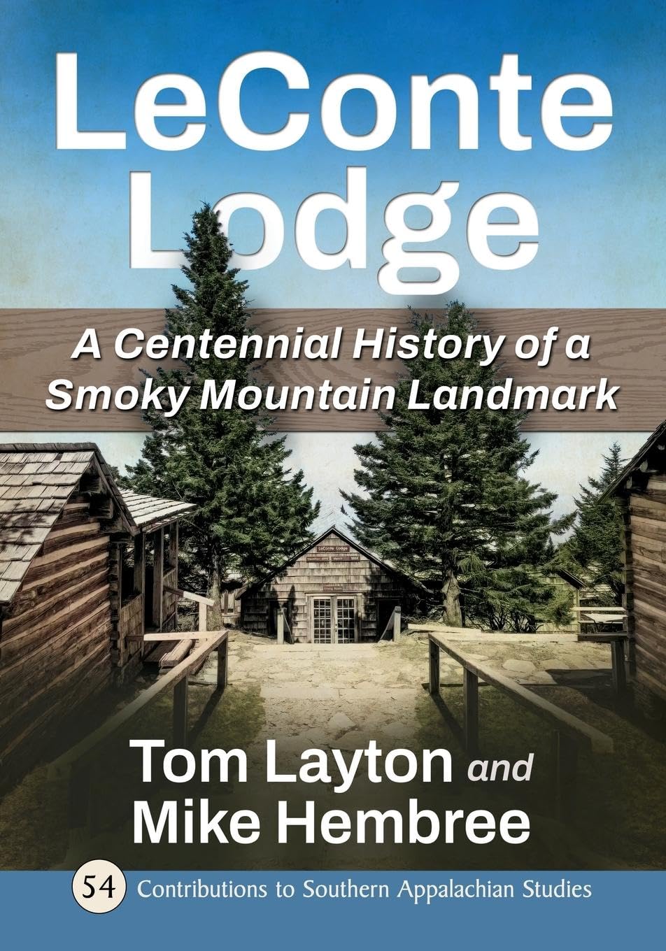 LeConte Lodge: A Centennial History of a Smoky Mountain Landmark (Contributions to Southern Appalachian Studies, 54)