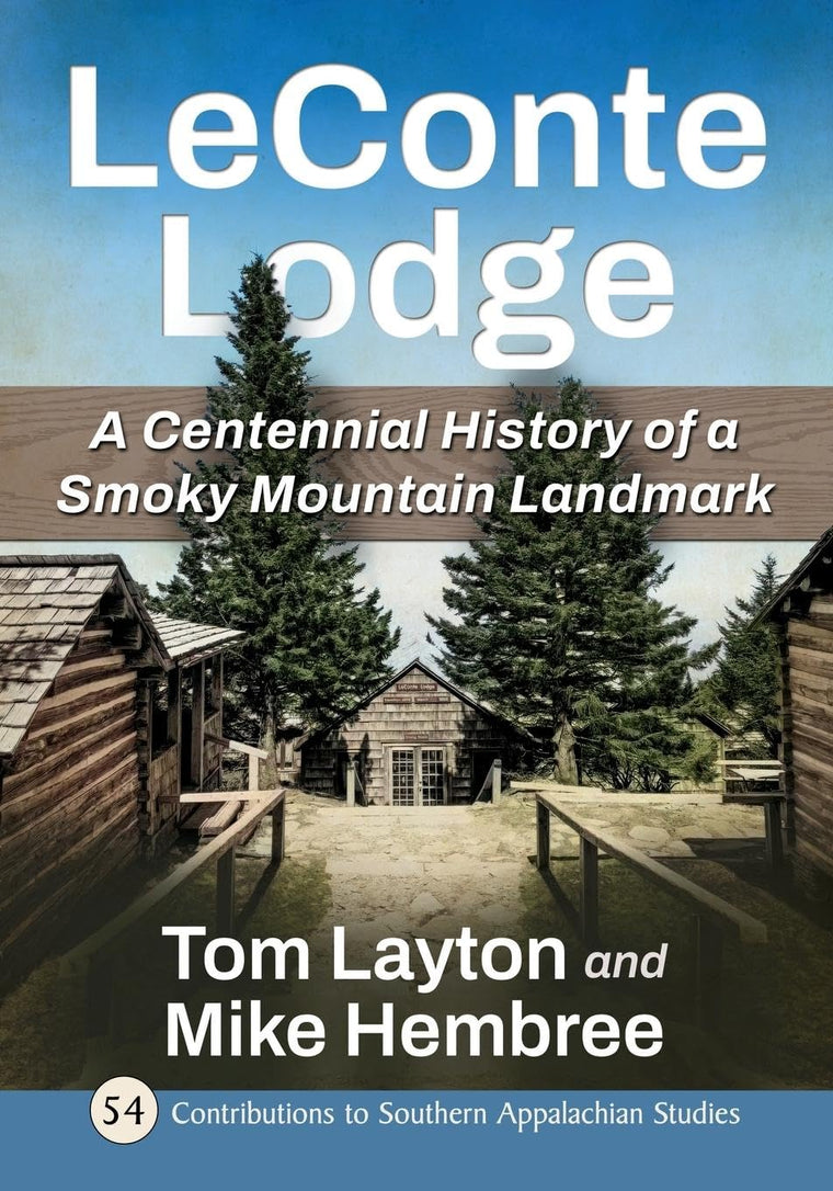 LeConte Lodge: A Centennial History of a Smoky Mountain Landmark (Contributions to Southern Appalachian Studies, 54)