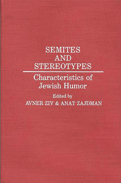 Semites and Stereotypes: Characteristics of Jewish Humor (Contributions in Ethnic Studies)