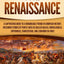 The Renaissance: A Captivating Guide to a Remarkable Period in European History, Including Stories of People Such as Galileo Galilei, Michelangelo, ... Leonardo da Vinci (Exploring Europes Past)