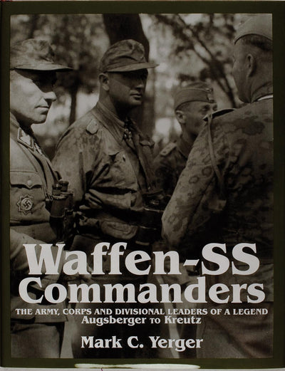 Waffen-SS Commanders: The Army, Corps and Divisional Leaders of a Legend: Augsberger to Kreutz