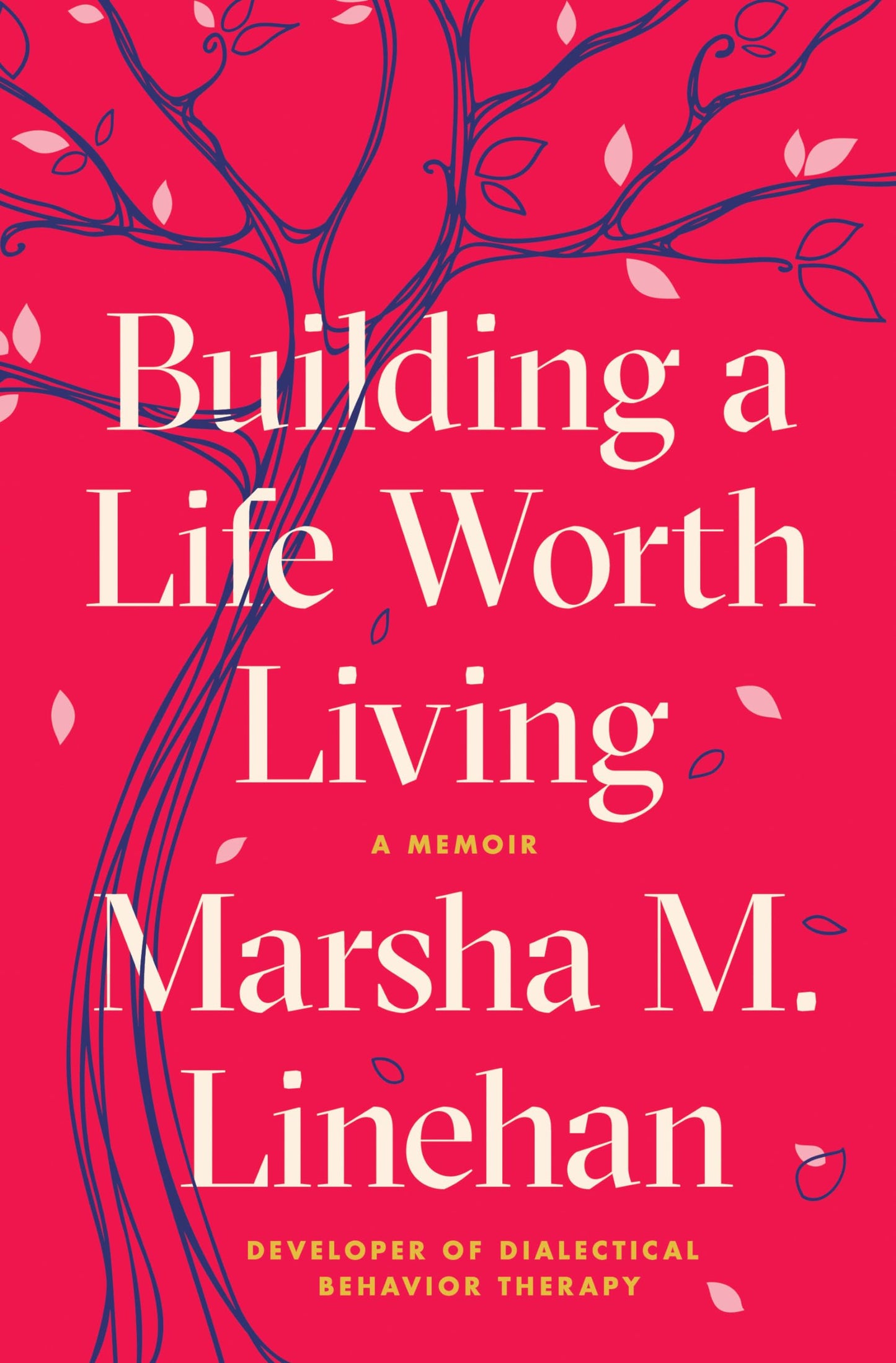 Building a Life Worth Living: A Memoir by Linehan, Marsha M.