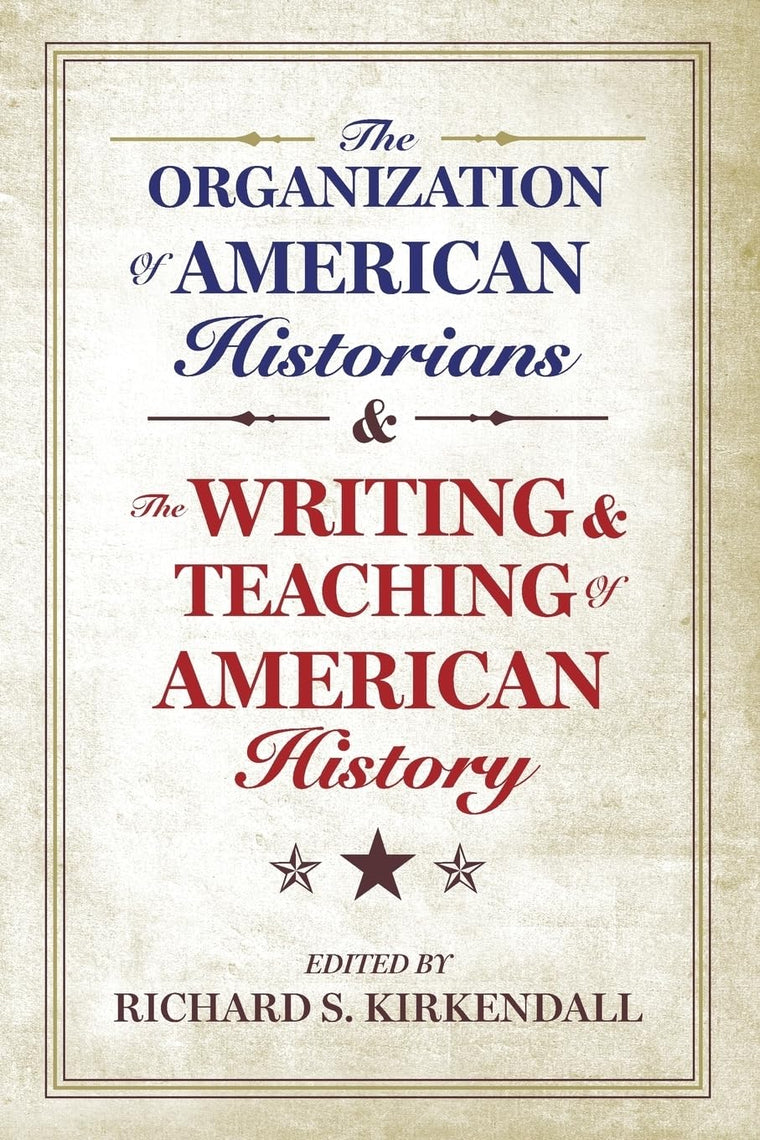 The Organization of American Historians and the Writing and Teaching of American History