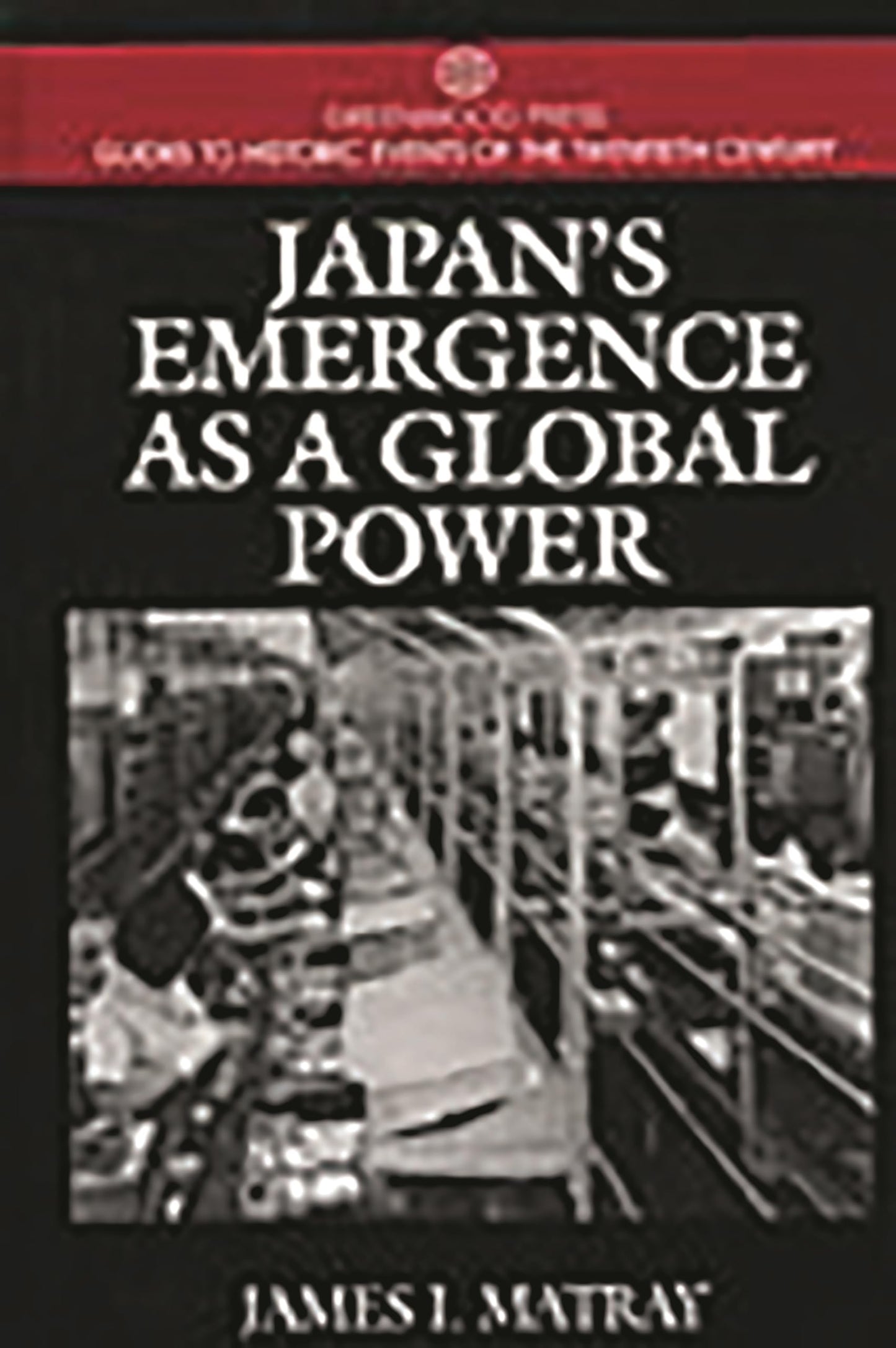 Japan's Emergence as a Global Power: (Greenwood Press Guides to Historic Events of the Twentieth Century)