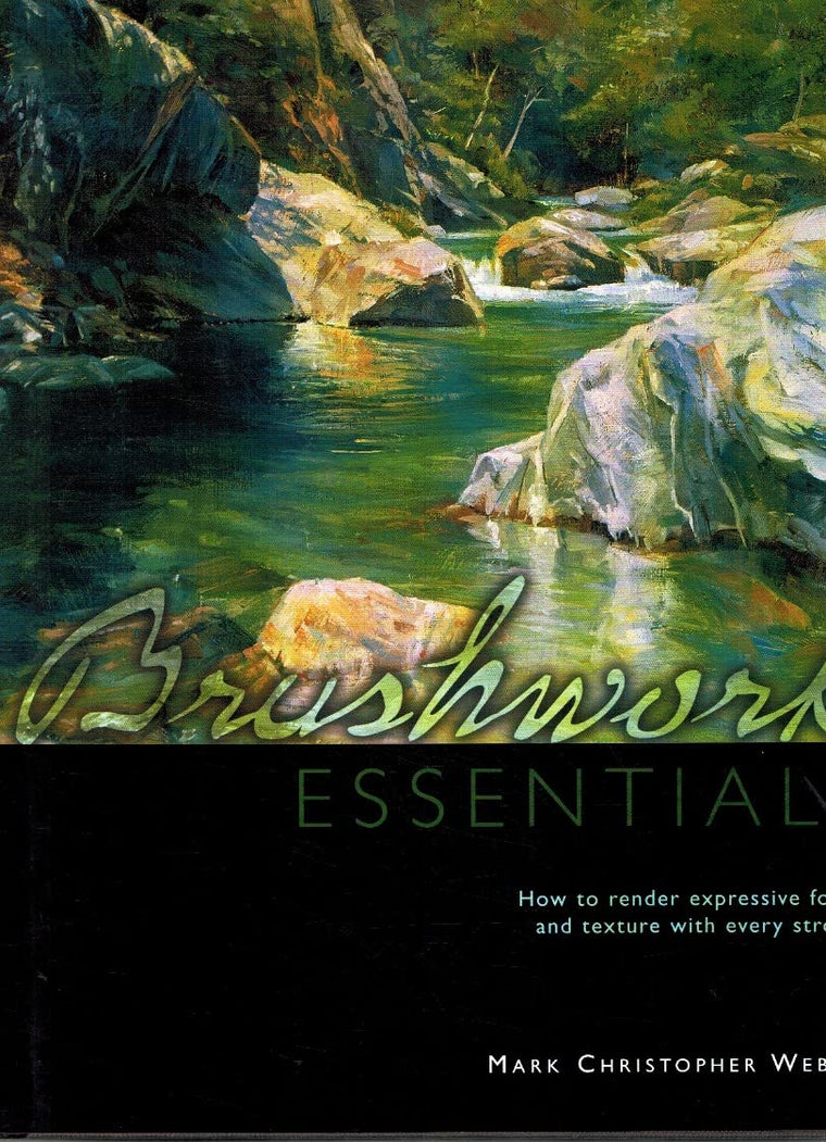 Brushwork Essentials: How to Render Expressive Form and Texture with Every Stroke
