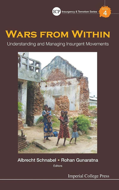 Wars from Within: Understanding and Managing Insurgent Movements (Imperial College Press Insurgency and Terrorism Series, 4)