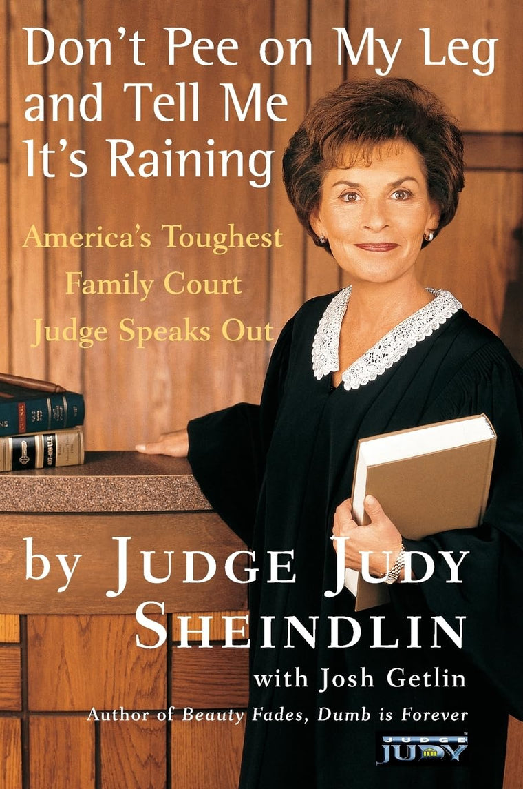 Don't Pee on My Leg and Tell Me It's Raining by Judy Sheindlin (New)