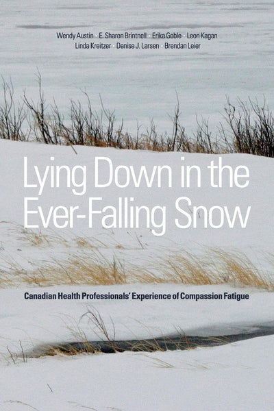 Lying Down in the Ever-Falling Snow: Canadian Health Professionals Experience of Compassion Fatigue