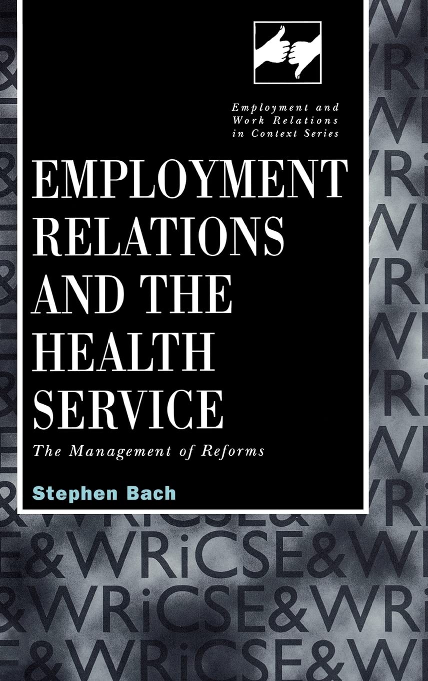 Employment Relations in the Health Service: The Management of Reforms (Routledge Studies in Employment and Work Relations in Context)