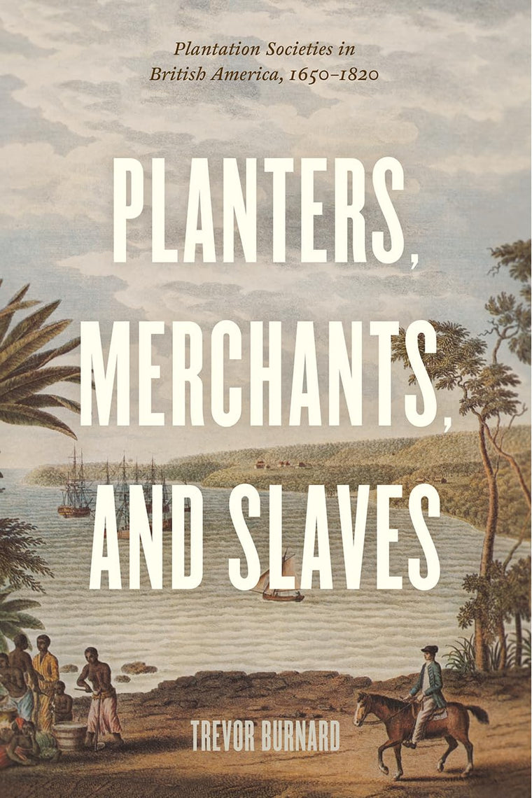 Planters, Merchants, and Slaves: Plantation Societies in British America, 1650-1820 (American Beginnings, 1500-1900)