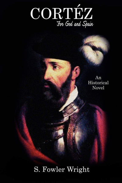 Cortez: For God and Spain: An Historical Novel