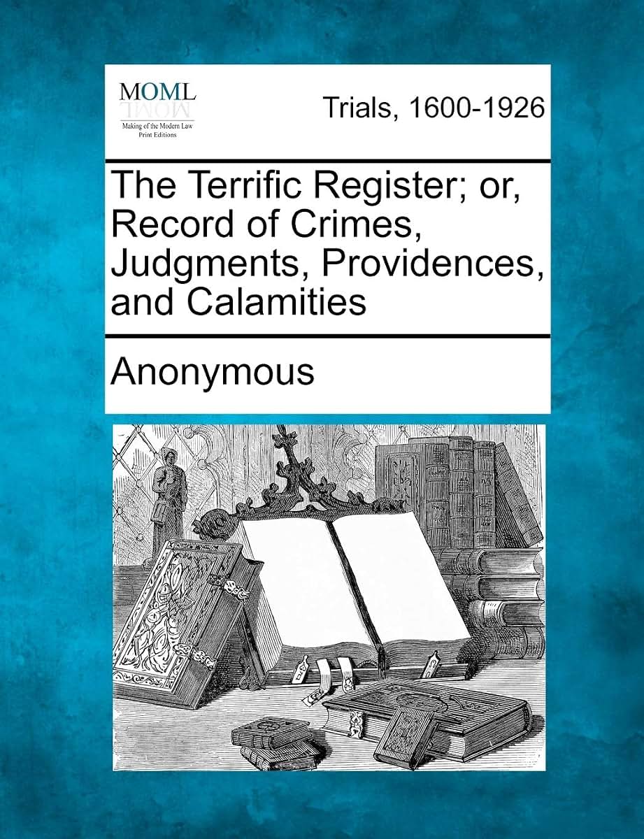 The Terrific Register; or, Record of Crimes, Judgments, Providences, and Calamities