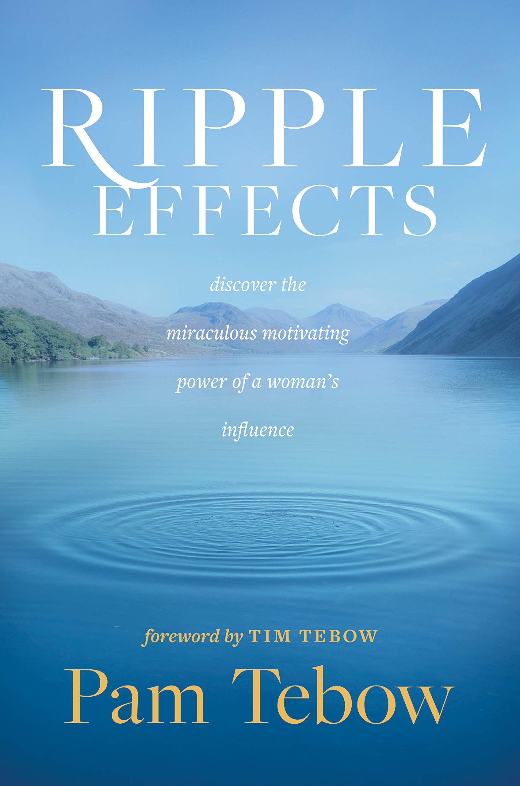 Ripple Effects: Discover the Miraculous Motivating Power of a Womans Influence