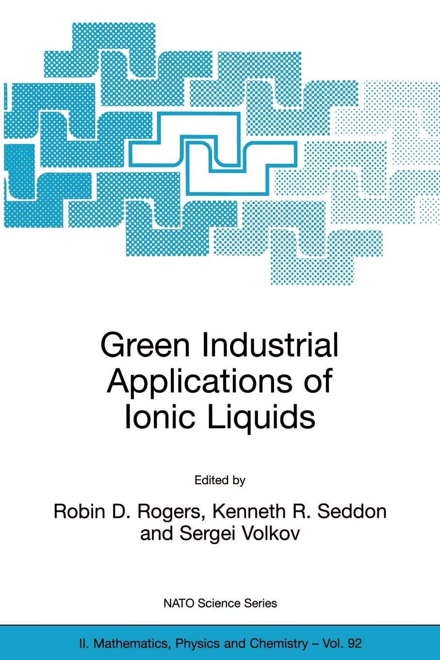 Green Industrial Applications of Ionic Liquids (NATO Science Series II: Mathematics, Physics and Chemistry, 92)