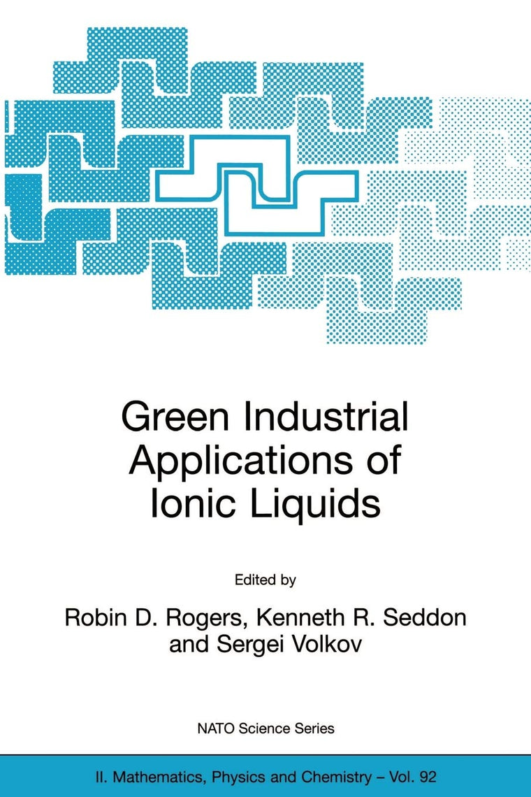 Green Industrial Applications of Ionic Liquids (NATO Science Series II: Mathematics, Physics and Chemistry, 92)