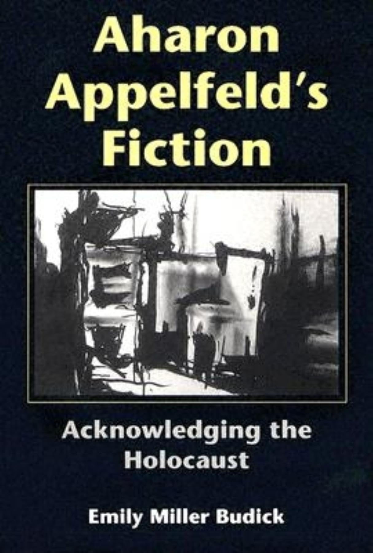 Aharon Appelfeld's Fiction: Acknowledging the Holocaust (Jewish Literature and Culture)