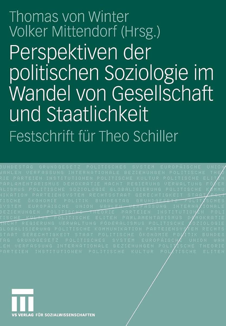 Perspektiven der politischen Soziologie im Wandel von Gesellschaft und Staatlichkeit: Festschrift fr Theo Schiller (German Edition)